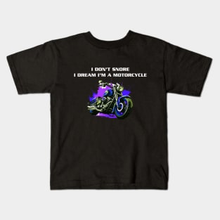 I Don't Snore I Dream I'm a Motorcycle Kids T-Shirt